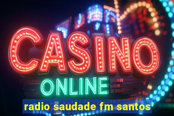 radio saudade fm santos